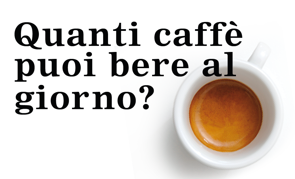 Quanti caffè puoi bere al giorno?